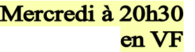 Mercredi à 20h30
en VF
