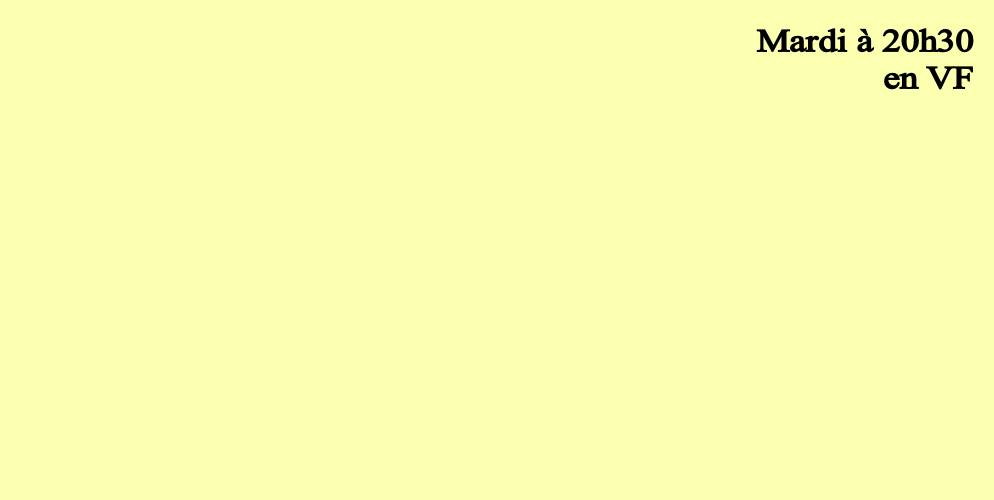 Mardi à 20h30
en VF
