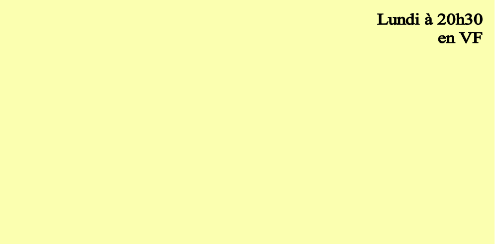 Lundi à 20h30
en VF 
