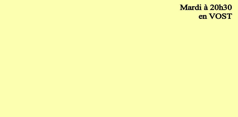 Mardi à 20h30
en VOST 
